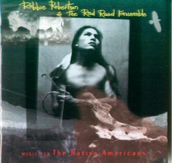 Robbie Robertson ande the Red  Road Ensemble_Music for the Native Americans